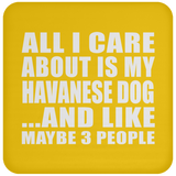 All I Care About Is My Havanese Dog - Drink Coaster