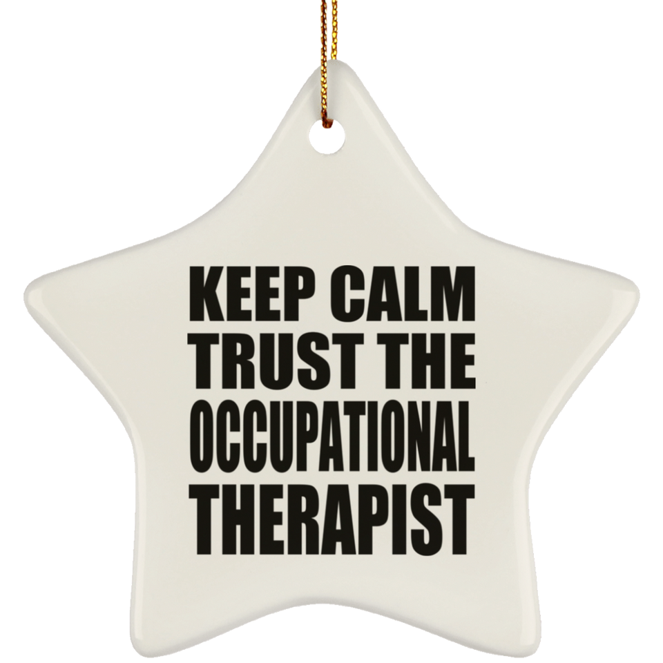 Keep Calm and Trust The Occupational Therapist - Star Ornament