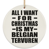 All I Want For Christmas Is My Belgian Tervuren - Circle Ornament