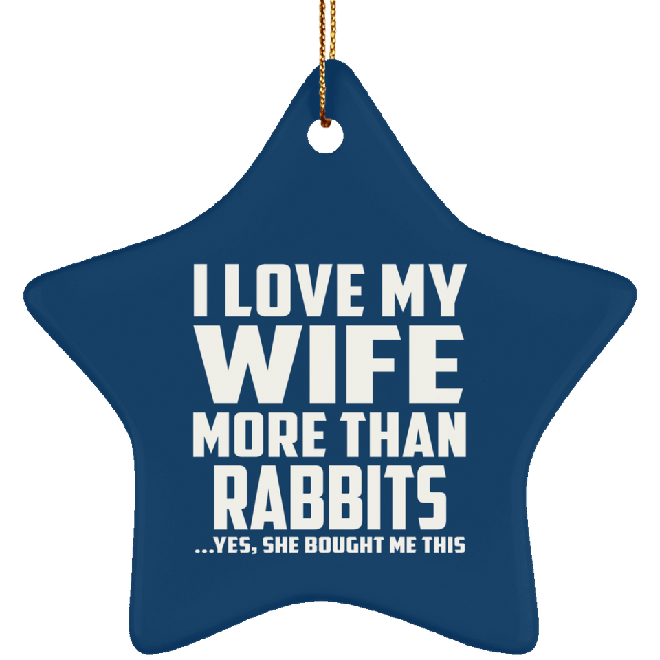 I Love My Wife More Than Rabbits - Star Ornament