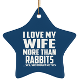I Love My Wife More Than Rabbits - Star Ornament