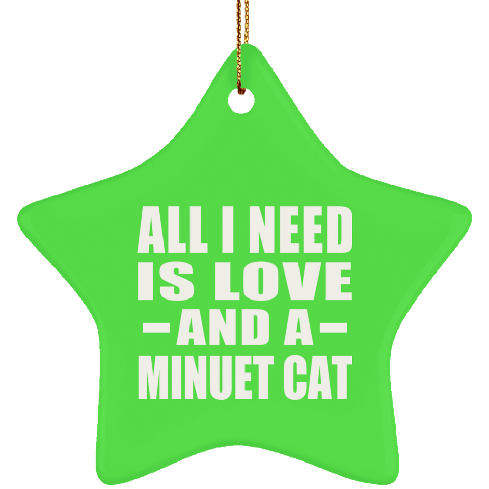 All I Need Is Love And A Minuet Cat - Star Ornament