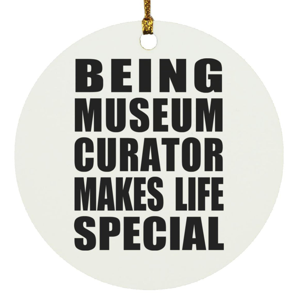 Being Museum Curator Makes Life Special - Circle Ornament