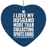 I Love My Husband More Than Collecting Sports Cards - Heart Ornament