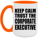 Keep Calm and Trust The Corporate Executive - 15oz Accent Mug Orange