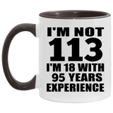 113th Birthday I'm Not 113 I'm 18 With 95 Years Experience - 11oz Accent Mug Black