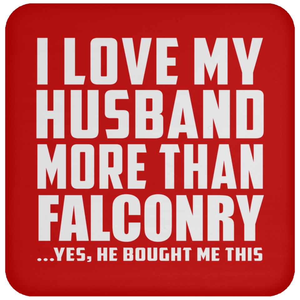 I Love My Husband More Than Falconry - Drink Coaster