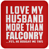 I Love My Husband More Than Falconry - Drink Coaster