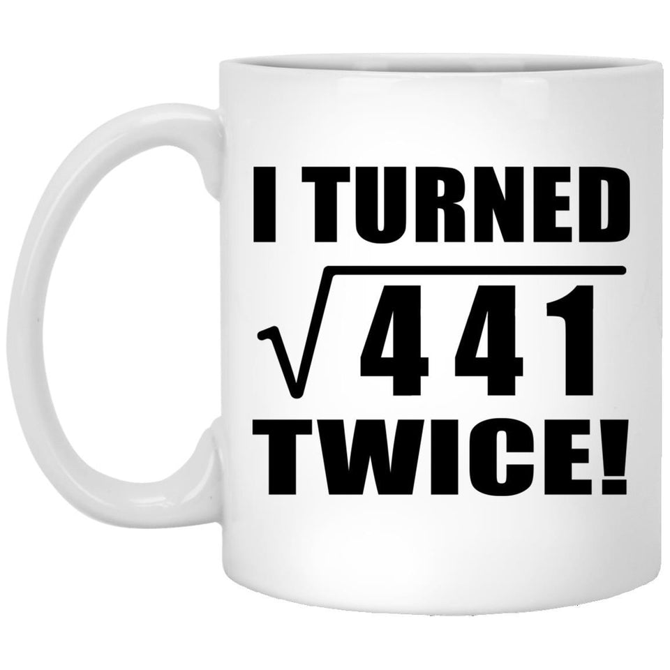 42nd Birthday I Turned Square Root of 441 Twice - 11oz Coffee Mug