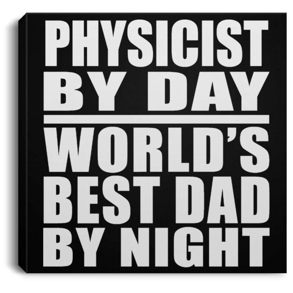 Physicist By Day World's Best Dad By Night - Canvas Square