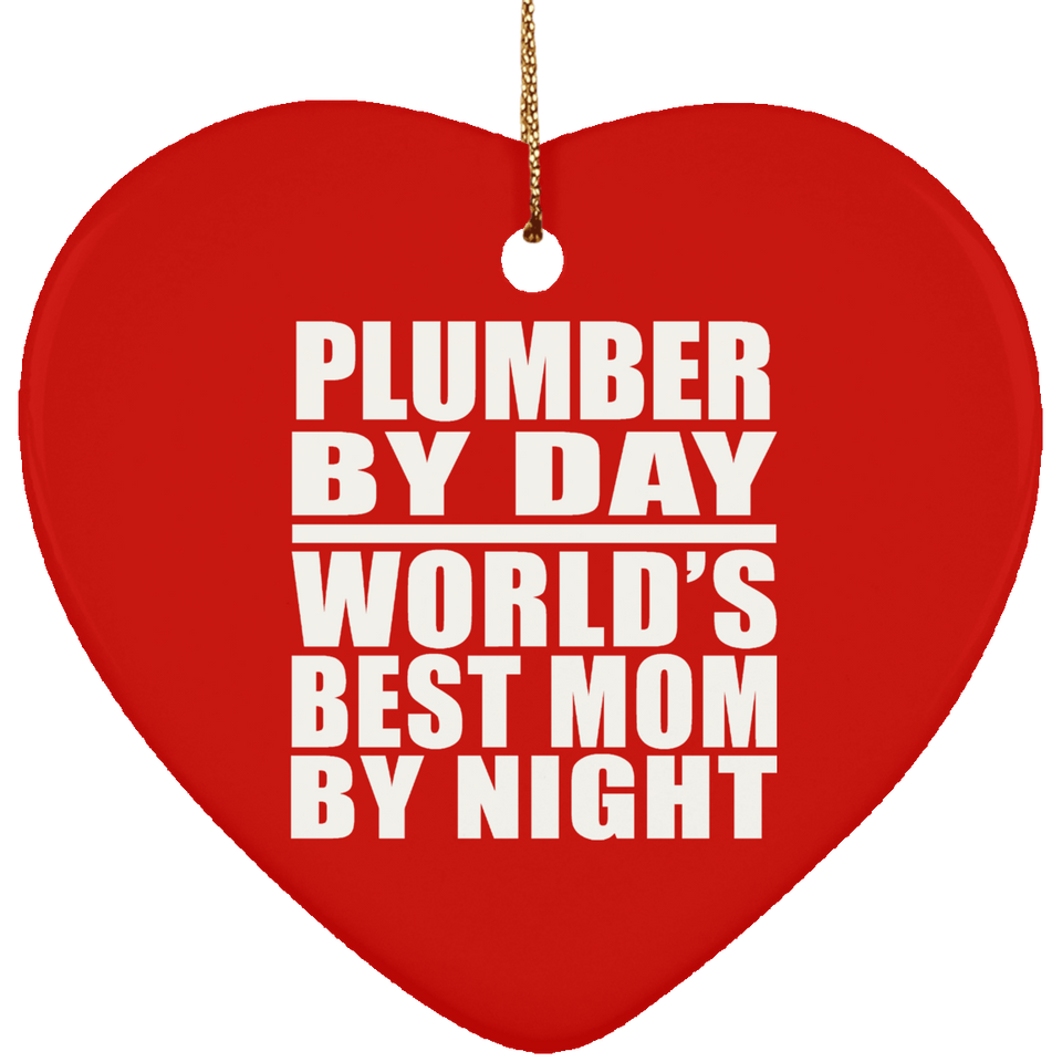 Plumber By Day World's Best Mom By Night - Heart Ornament