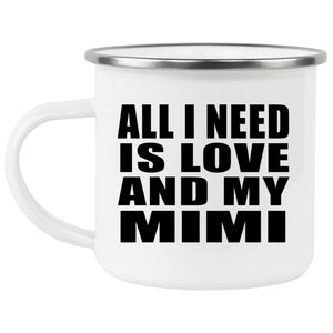 All I Need Is Love And My Mimi - 12oz Camping Mug