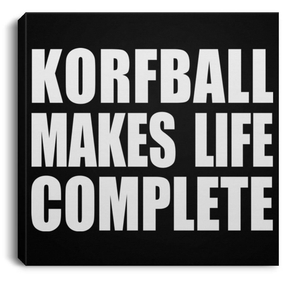 Korfball Makes Life Complete - Canvas Square