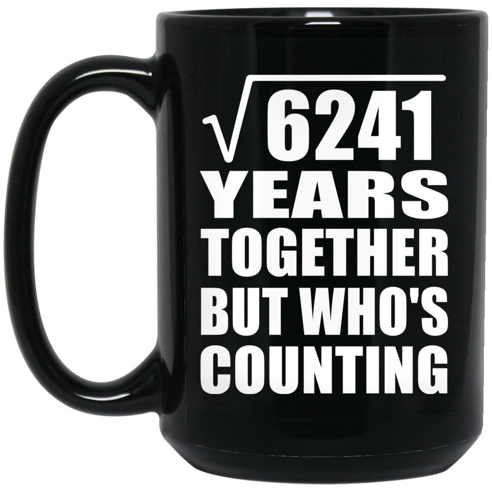 79th Anniversary Square Root of 6241 Years Who's Counting - 15oz Coffee Mug Black