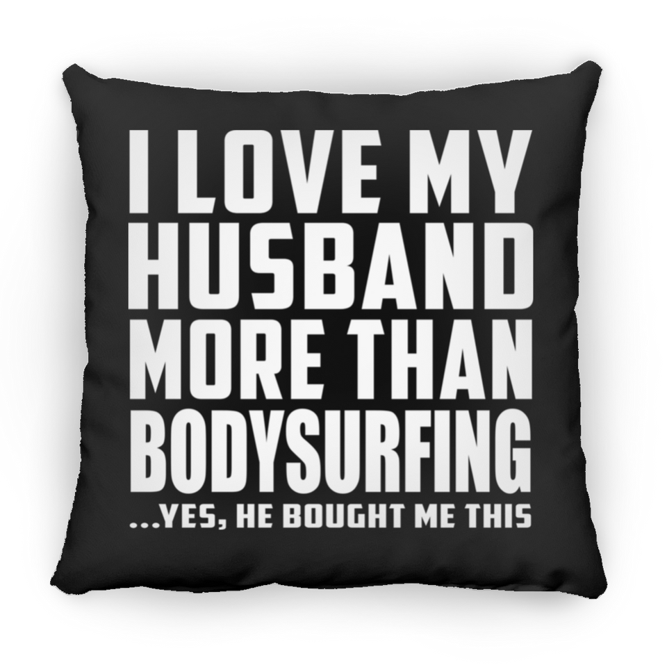 I Love My Husband More Than Bodysurfing - Throw Pillow Black