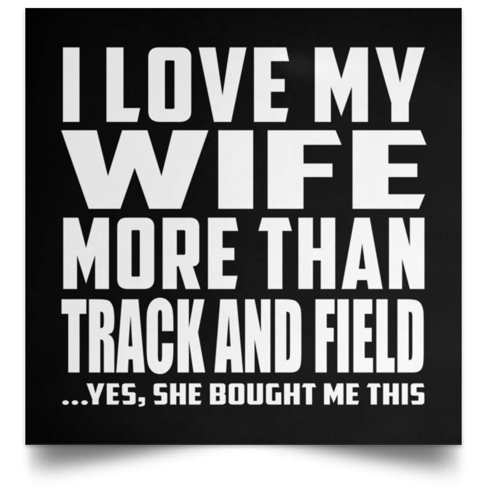 I Love My Wife More Than Track And Field - Poster Square