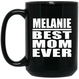 Melanie Best Mom Ever - 15 Oz Coffee Mug Black