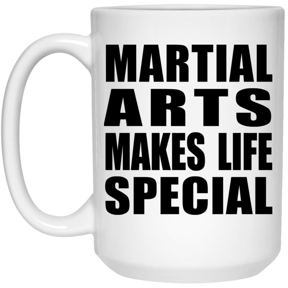 Martial Arts Makes Life Special - 15oz Coffee Mug