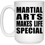 Martial Arts Makes Life Special - 15oz Coffee Mug