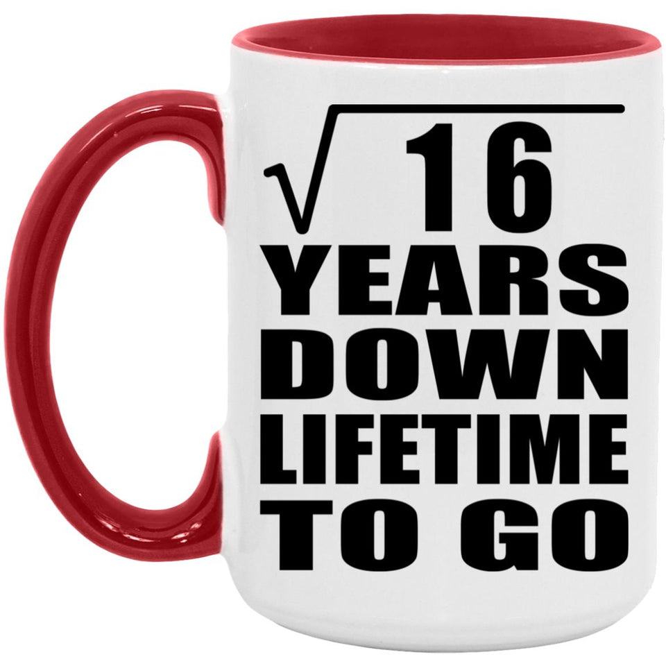 4th Anniversary Square Root of 16 Years Lifetime To Go - 15oz Accent Mug Red
