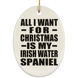 All I Want For Christmas Is My Irish Water Spaniel - Oval Ornament