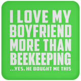 I Love My Boyfriend More Than Beekeeping - Drink Coaster