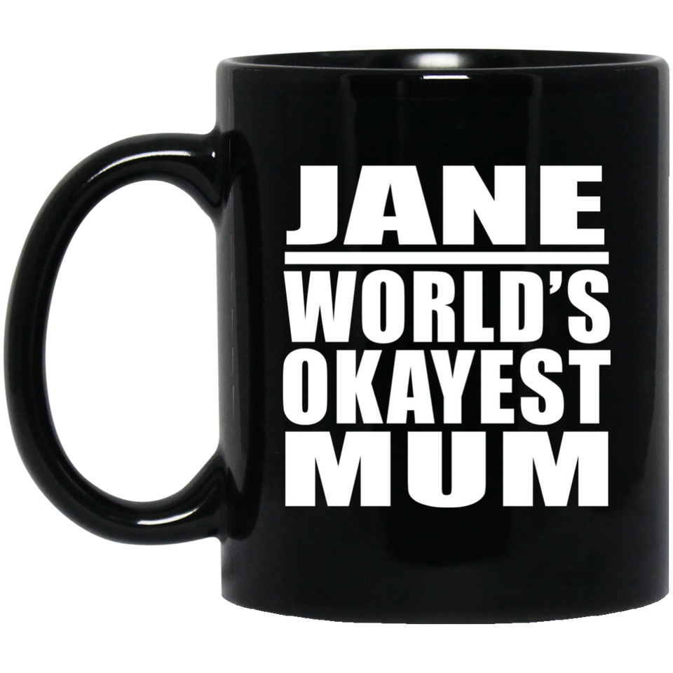 Jane World's Okayest Mum - 11 Oz Coffee Mug Black