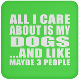 All I Care About Is My Dogs - Drink Coaster