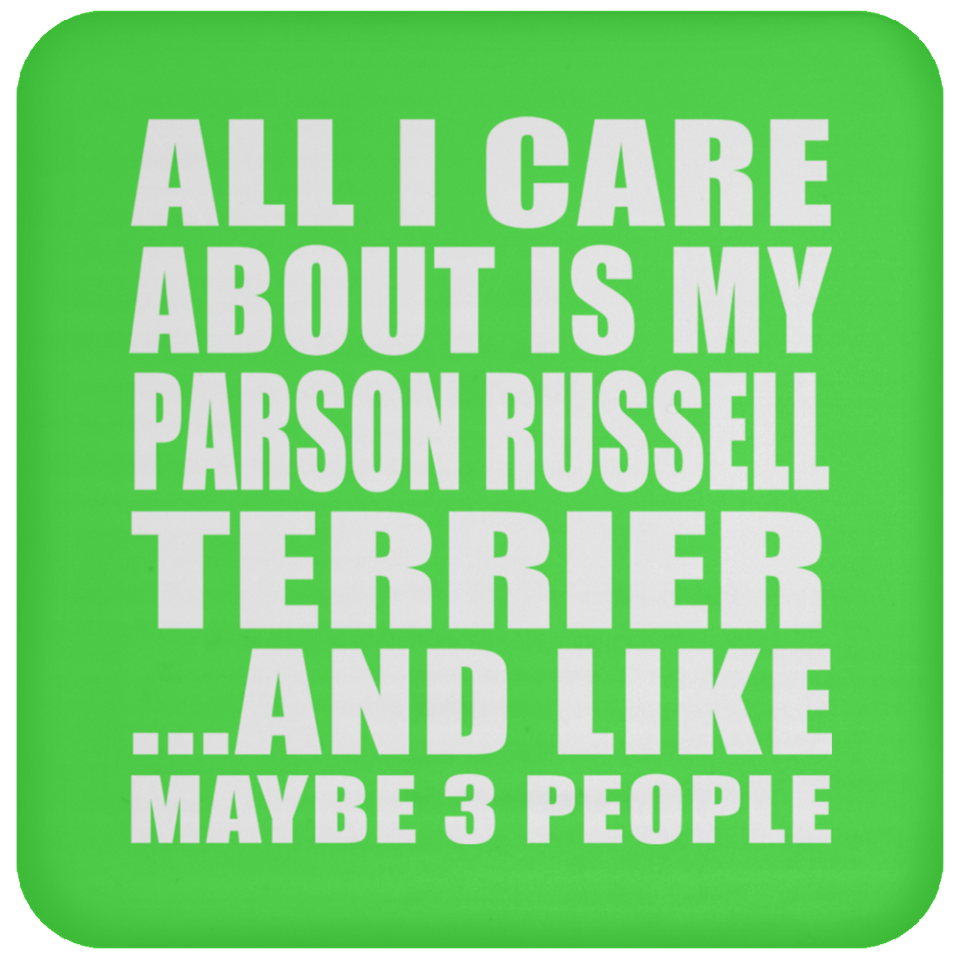 All I Care About Is My Parson Russell Terrier - Drink Coaster