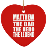 Matthew The Dad The Hero The Legend - Heart Ornament
