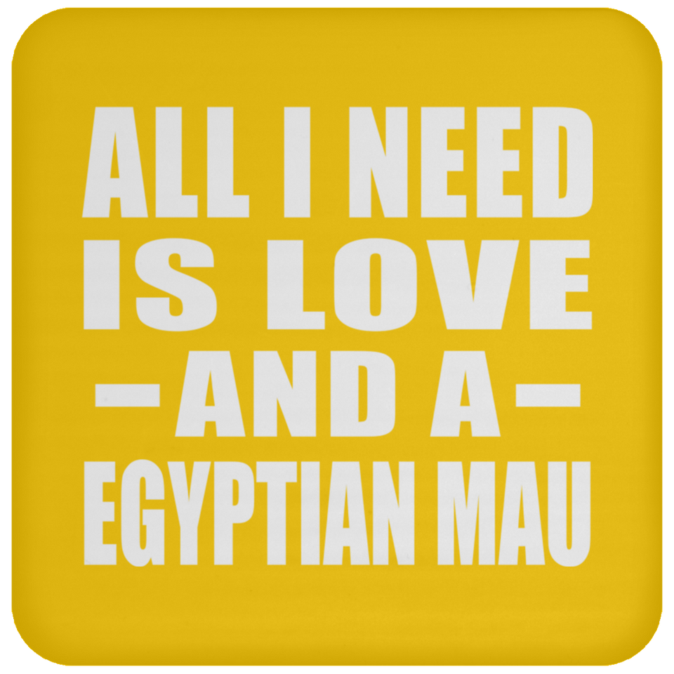 All I Need Is Love And A Egyptian Mau - Drink Coaster