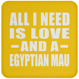 All I Need Is Love And A Egyptian Mau - Drink Coaster