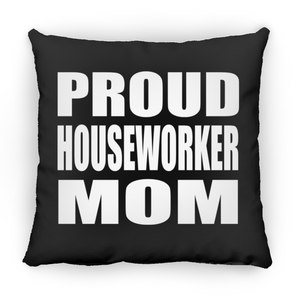 Proud Houseworker Mom - Throw Pillow Black