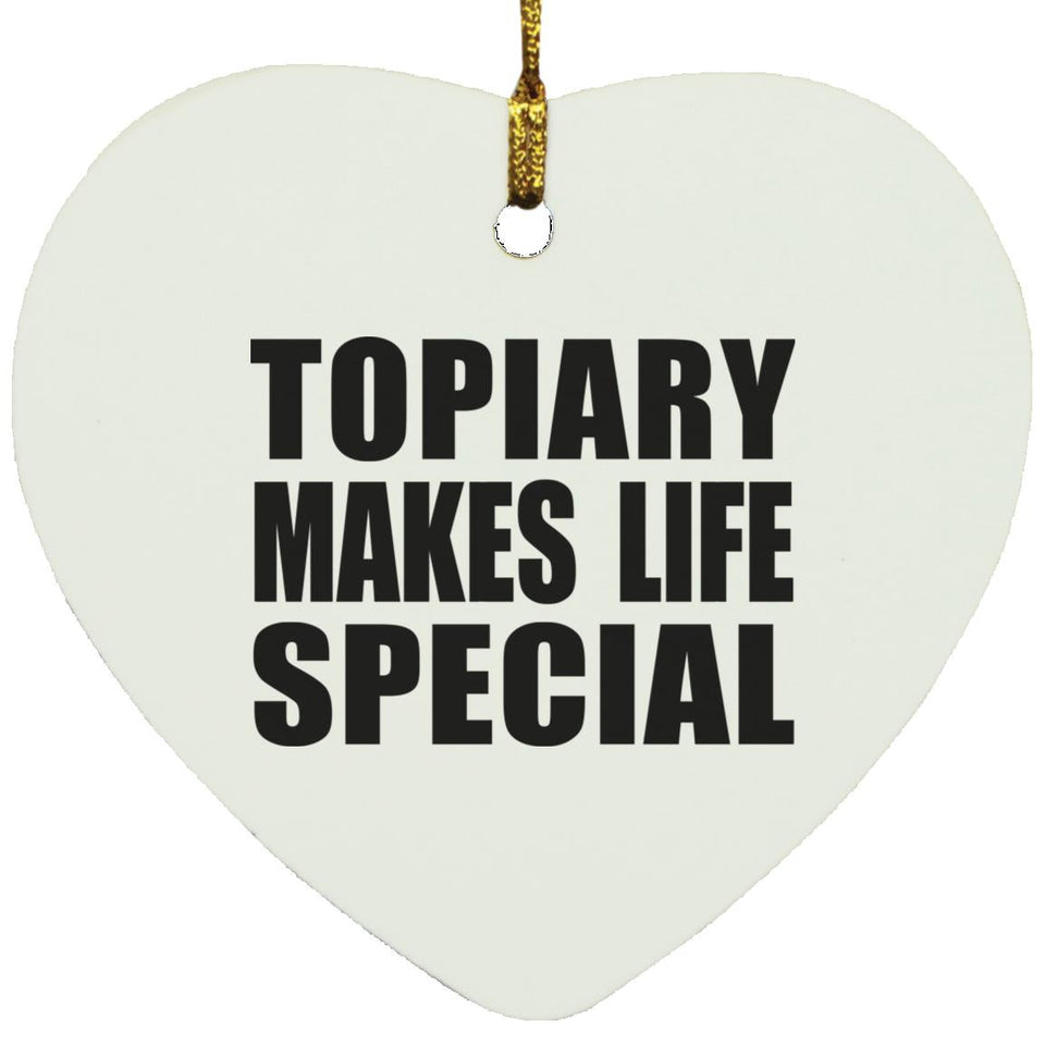 Topiary Makes Life Special - Heart Ornament