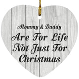 Mommy & Daddy Are For Life Not Just For Christmas - Heart Ornament F
