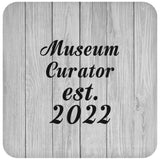 Museum Curator Established Est. 2022 - Drink Coaster F