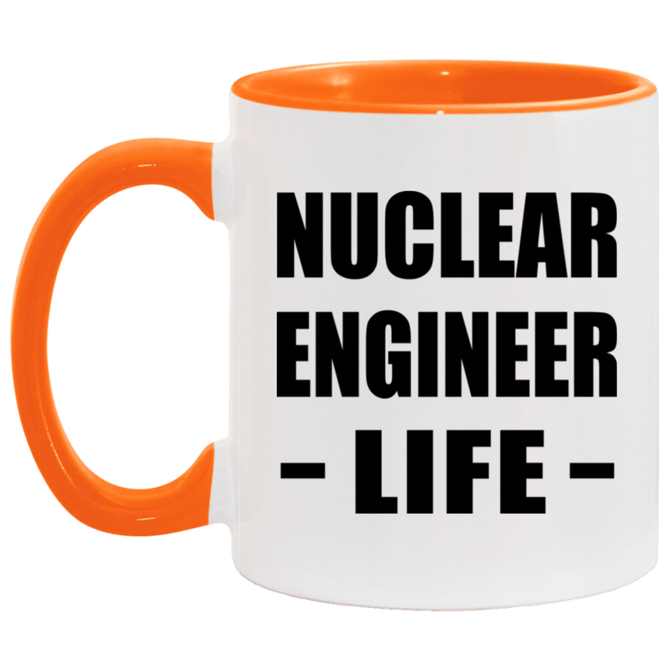 Nuclear Engineer Life - 11oz Accent Mug Orange