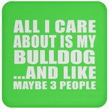 All I Care About Is My Bulldog - Drink Coaster
