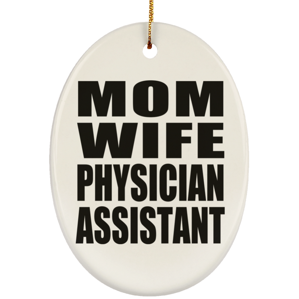 Mom Wife Physician Assistant - Oval Ornament