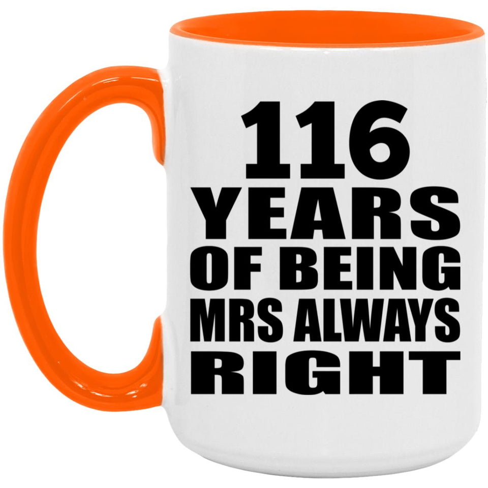 116th Anniversary 116 Years of Being Mrs Always Right - 15oz Accent Mug Orange