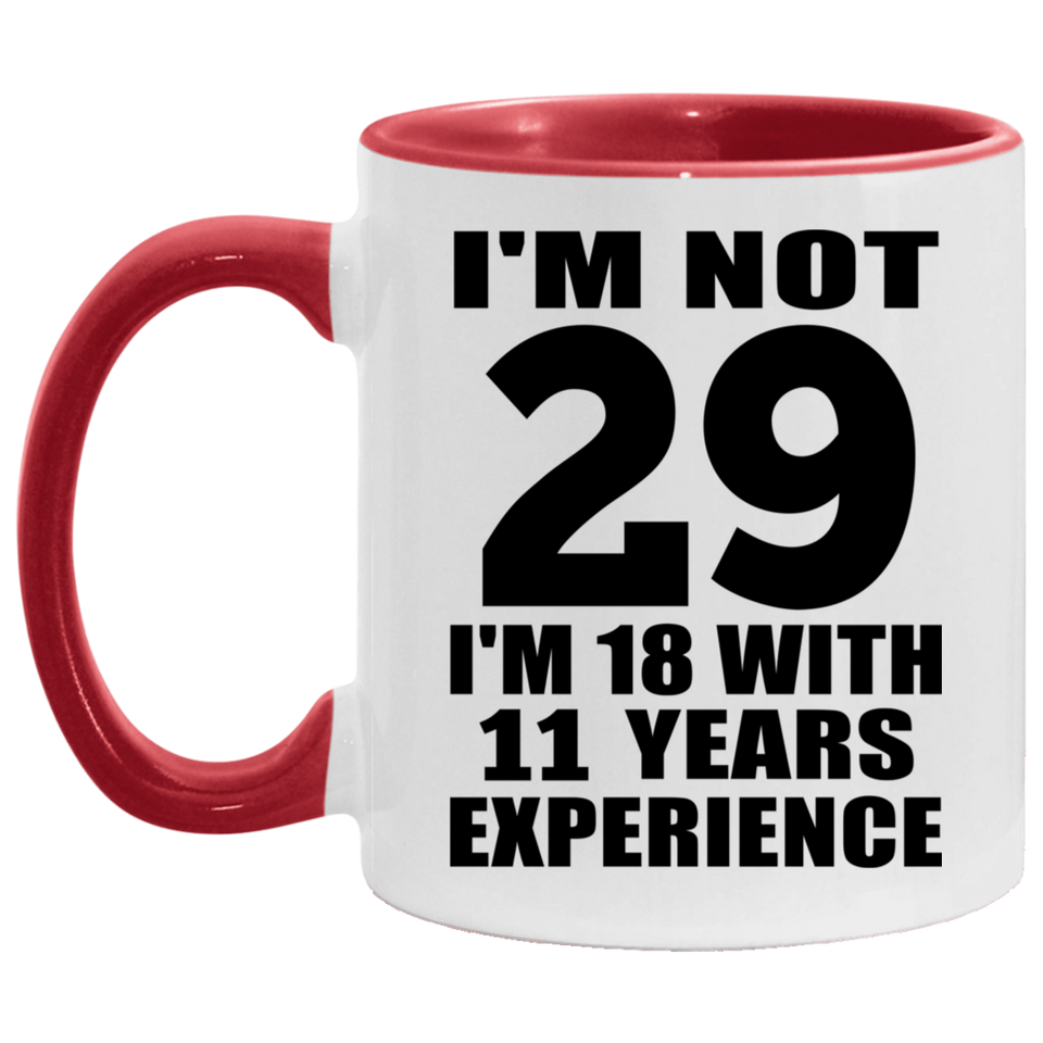 29th Birthday I'm Not 29 I'm 18 With 11 Years Experience - 11oz Accent Mug Red