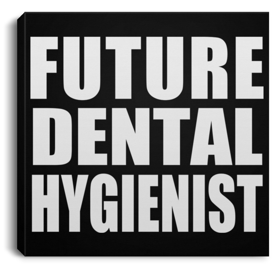 Future Dental Hygienist - Canvas Square
