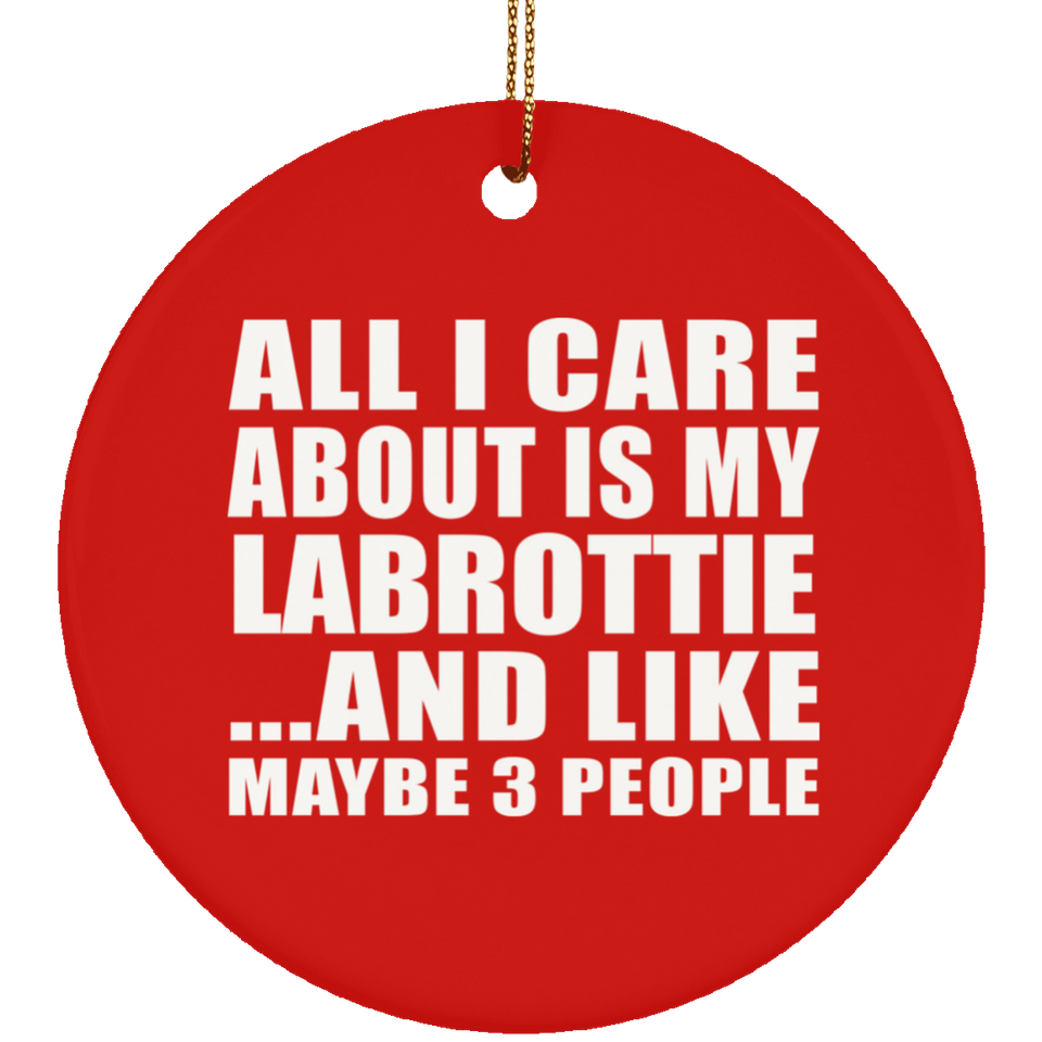 All I Care About Is My Labrottie - Circle Ornament