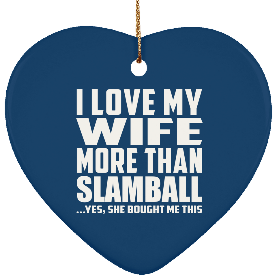 I Love My Wife More Than Slamball - Heart Ornament