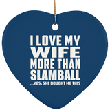 I Love My Wife More Than Slamball - Heart Ornament