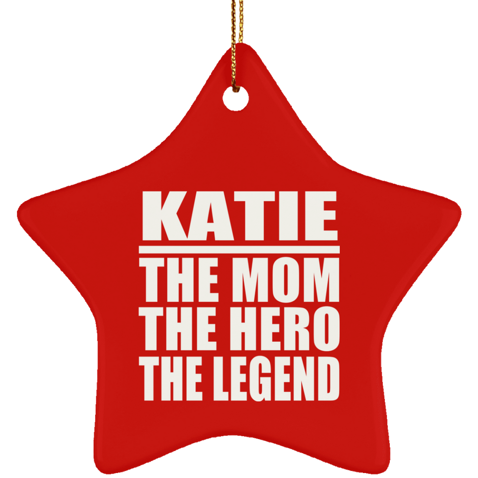 Katie The Mom The Hero The Legend - Star Ornament