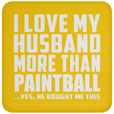 I Love My Husband More Than Paintball - Drink Coaster