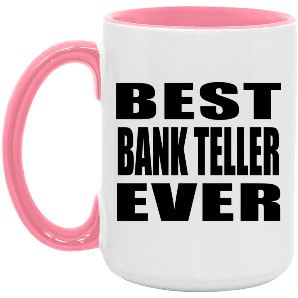 Best Bank Teller Ever - 15oz Accent Mug Pink