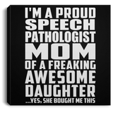 Proud Speech Pathologist Mom Of Awesome Daughter - Canvas Square