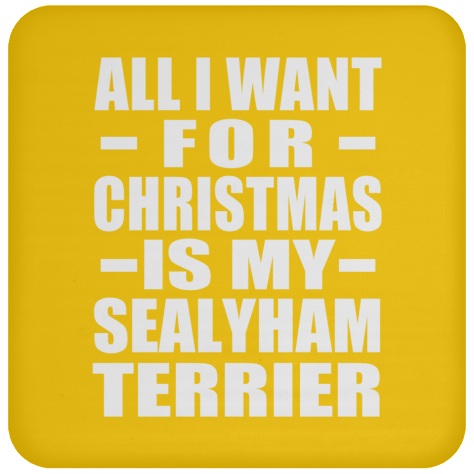 All I Want For Christmas Is My Sealyham Terrier - Coaster